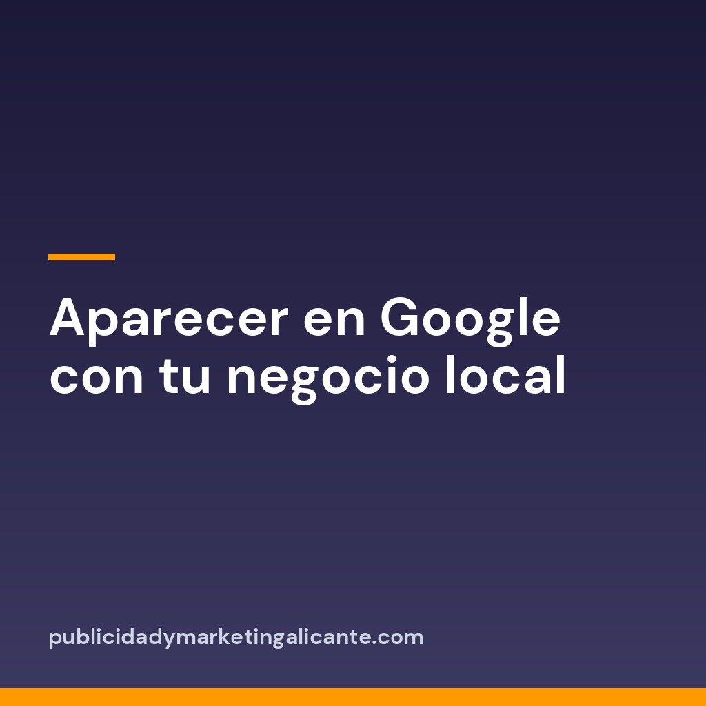 Aparecer en Google con tu negocio local