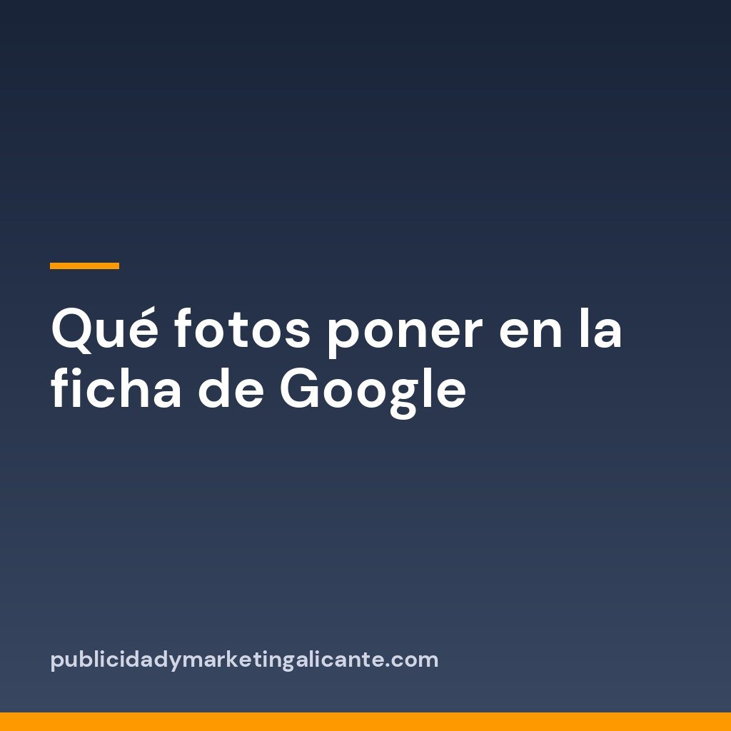 Qué fotos poner en la ficha de Google